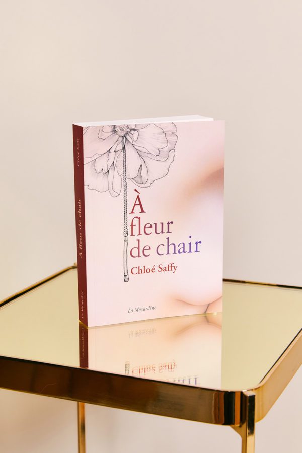 A FLEUR DE CHAIR - Chloé Saffy