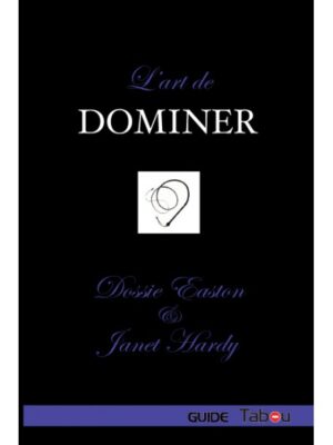 L'ART DE DOMINER, Dossie EASTON & Janet HARDY (Copie)