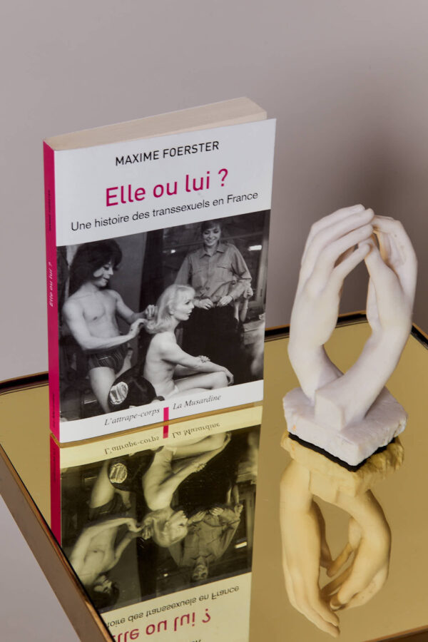 ELLE OU LUI ? Histoire des transsexuels en France - MAXIM FOERSTER