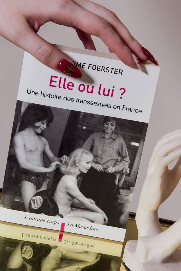 ELLE OU LUI ? Histoire des transsexuels en France - MAXIM FOERSTER