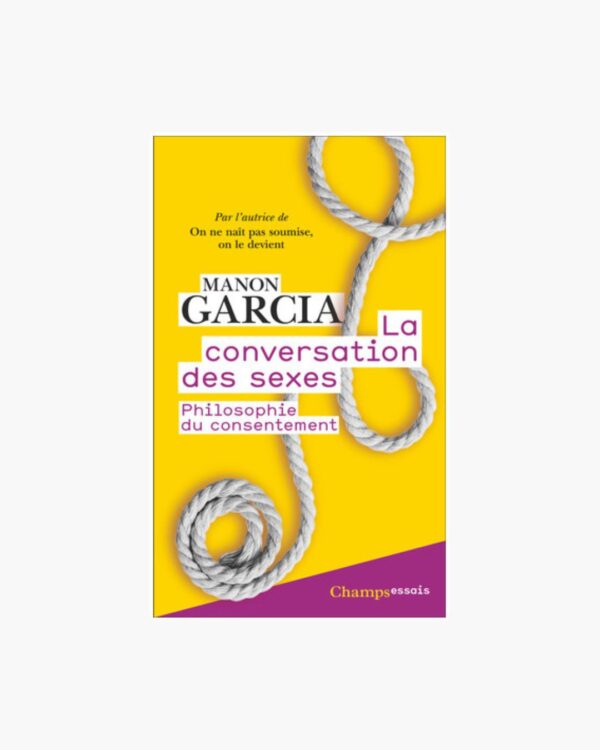 La conversation des sexes, philosophie du consentement - Manon Garcia