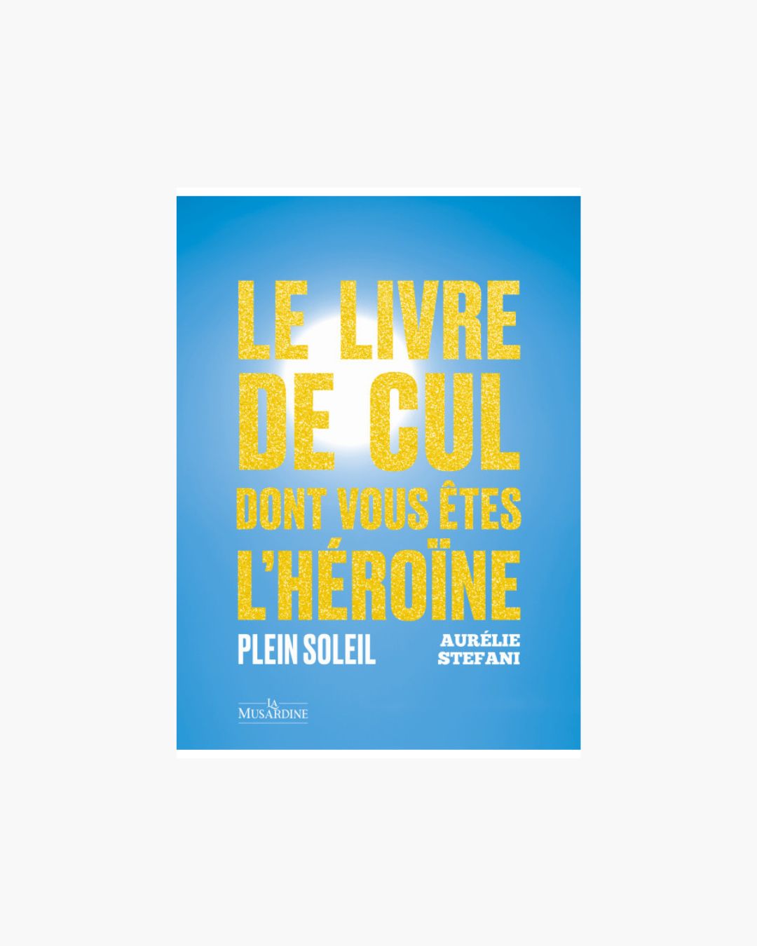 LE LIVRE DE CUL dont vous êtes l'héroine - plein soleil x Aurélie Stefani 🇫🇷