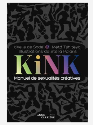 Kink, manuel de sexualités créatives-Axelle de Sade & Meta Tshiteya