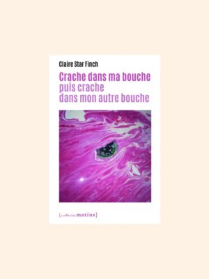 CRACHE DANS MA BOUCHE puis dans mon autre bouche - Claire Star Finch