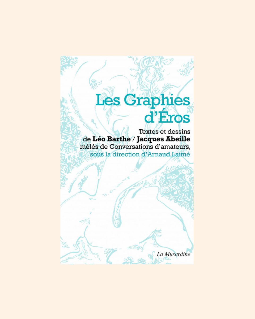 LES GRAPHIES D'EROS,  Désir, signe et chair - Léo Barthe