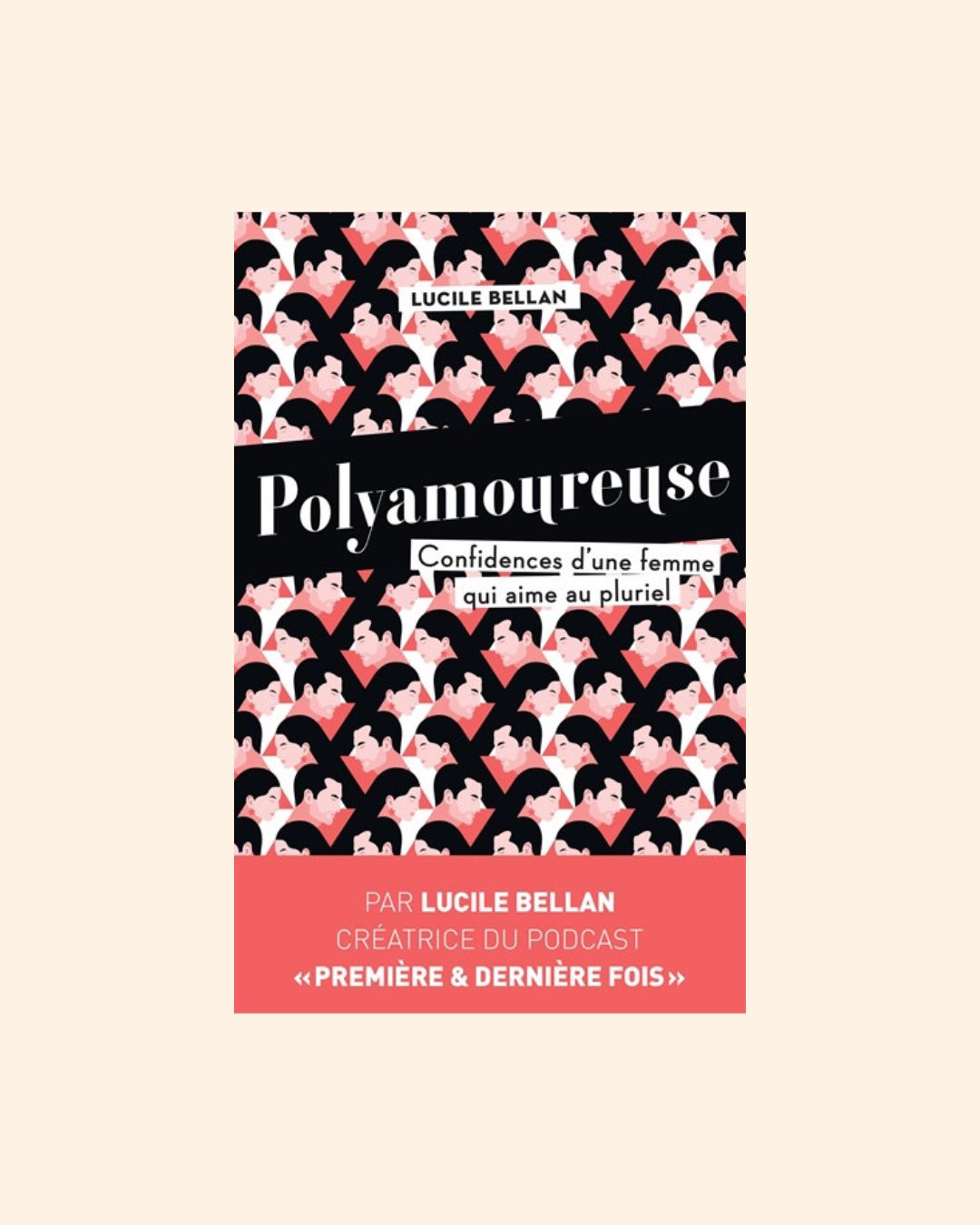 POLYAMOUREUSE, confidences d'une femme qui aime au pluriel - Lucile Bellan