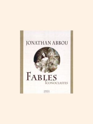 FABLES ICONOCLASTES - Jonathan Abbou