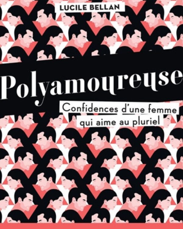 POLYAMOUREUSE, confidences d'une femme qui aime au pluriel - Lucile Bellan