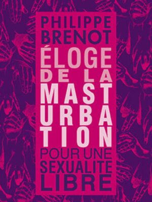 ELOGE DE LA MASTURBATION x Philippe Brenot