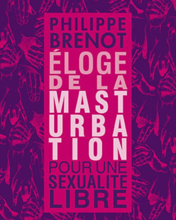 ELOGE DE LA MASTURBATION x Philippe Brenot