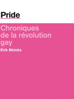 PRIDE, chroniques de la révolution gay - Erik Rémès