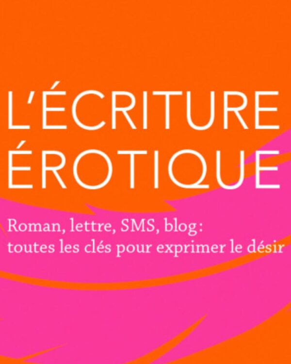 L'ÉCRITURE ÉROTIQUE: Lettres, SMS, roman, blog : toutes les clés - Flore Cherry