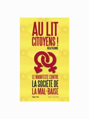 Au lit citoyens! - Le manifeste contre la société de la mal-baise (Ed. Augmentée) x Julia Palombe